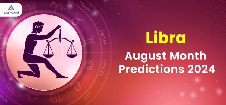Libra August 2024 Monthly Horoscope Predictions | Libra August 2024 Horoscope