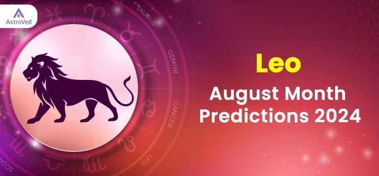 Leo August 2024 Monthly Horoscope Predictions |  Leo August 2024 Horoscope