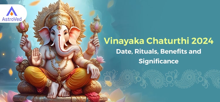 Vinayaka Chaturthi 2024: Date, Rituals, Benefits and Significance