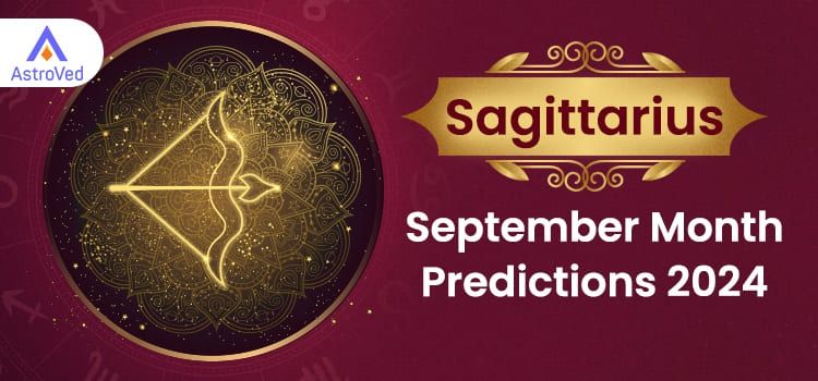 Sagittarius September 2024 Monthly Horoscope Predictions | Sagittarius September 2024 Horoscope Sagittarius September 2024 Monthly Horoscope Predictions | Sagittarius September 2024 Horoscope