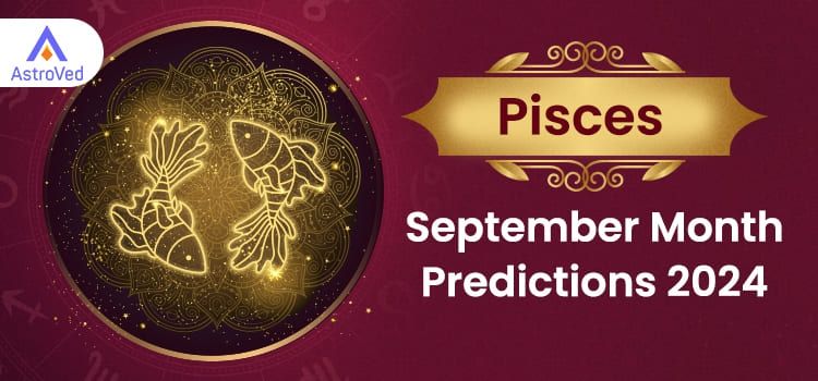 Pisces September 2024 Monthly Horoscope Predictions | Pisces September 2024 Horoscope Pisces September 2024 Monthly Horoscope Predictions | Pisces September 2024 Horoscope