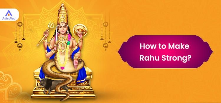 How to Make Rahu Strong? How to Make Rahu Strong?