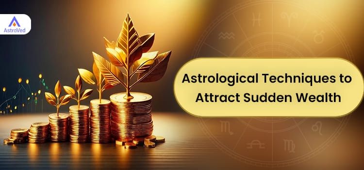 Astrological Techniques to Attract Sudden Wealth Astrological Techniques to Attract Sudden Wealth