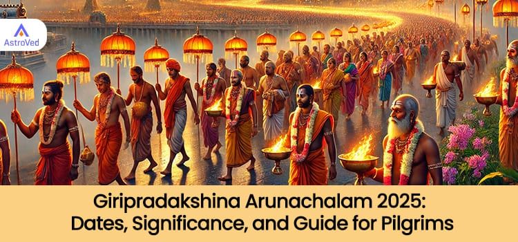 Giripradakshina Arunachalam 2025: Dates, Significance, and Guide for Pilgrims Giripradakshina Arunachalam 2025: Dates, Significance, and Guide for Pilgrims