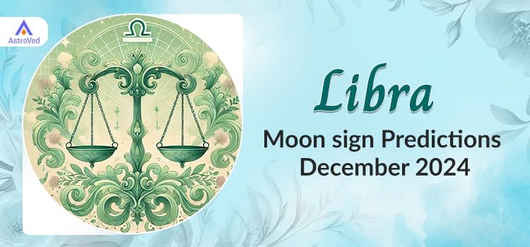 Libra December 2024 Monthly Horoscope Predictions | Libra December 2024 Horoscope Libra December 2024 Monthly Horoscope Predictions | Libra December 2024 Horoscope