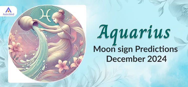 Aquarius December 2024 Monthly Horoscope Predictions | Aquarius December 2024 Horoscope