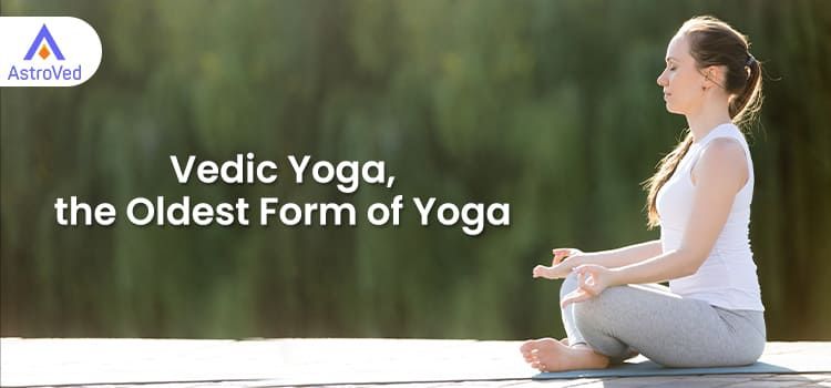 Vedic Yoga, the Oldest Form of Yoga Vedic Yoga, the Oldest Form of Yoga