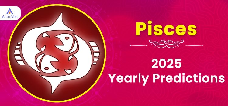 Pisces Yearly Horoscope Predictions 2025 | Pisces Horoscope 2025