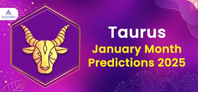 Taurus January 2025 Monthly Horoscope Predictions | Taurus January 2025 Horoscope