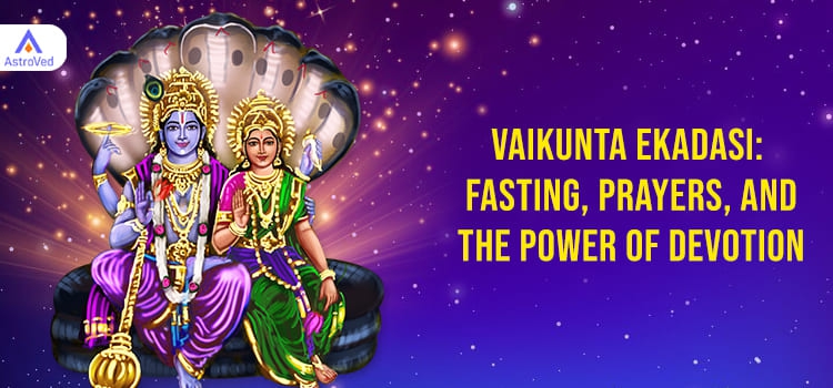 Vaikunta Ekadasi: Fasting, Prayers, and the Power of Devotion