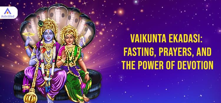 Vaikunta Ekadasi: Fasting, Prayers, and the Power of Devotion Vaikunta Ekadasi: Fasting, Prayers, and the Power of Devotion