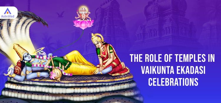 The Role of Temples in Vaikunta Ekadasi Celebrations The Role of Temples in Vaikunta Ekadasi Celebrations