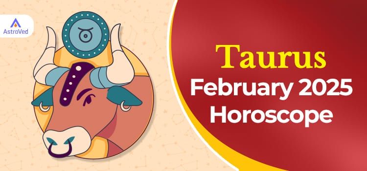 Taurus February 2025 Monthly Horoscope Predictions | Taurus February 2025 Horoscope Taurus February 2025 Monthly Horoscope Predictions | Taurus February 2025 Horoscope