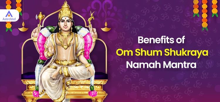 Benefits of Om Shum Shukraya Namah Mantra Benefits of Om Shum Shukraya Namah Mantra