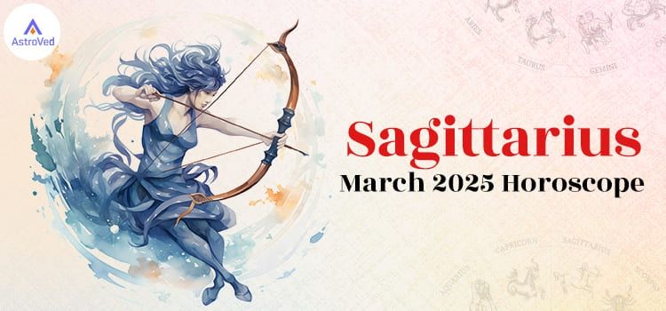 Sagittarius March 2025 Monthly Horoscope Predictions | Sagittarius March 2025 Horoscope