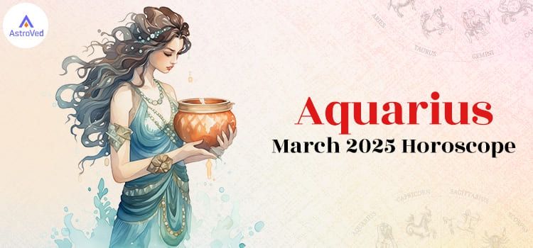 Aquarius March 2025 Monthly Horoscope Predictions