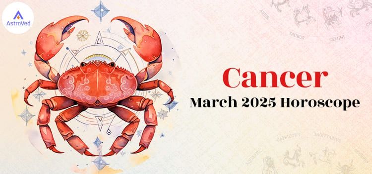 Cancer March 2025 Monthly Horoscope Predictions | Cancer March 2025 Horoscope Cancer March 2025 Monthly Horoscope Predictions | Cancer March 2025 Horoscope