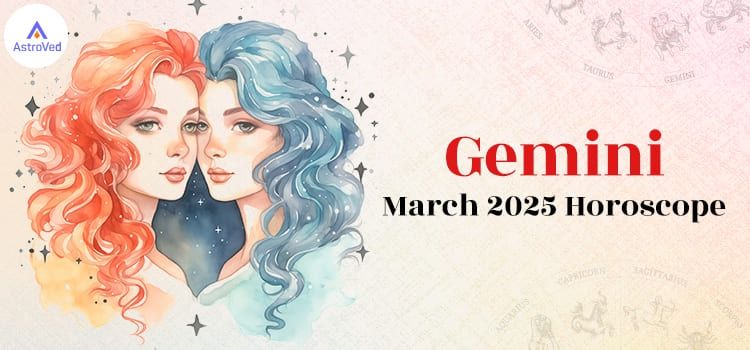 Gemini March 2025 Monthly Horoscope Predictions | Gemini March 2025 Horoscope Gemini March 2025 Monthly Horoscope Predictions | Gemini March 2025 Horoscope