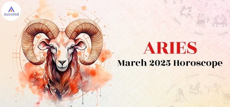 Aries March 2025 Monthly Horoscope Predictions | Aries March 2025 Horoscope Aries March 2025 Monthly Horoscope Predictions | Aries March 2025 Horoscope