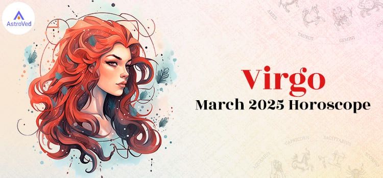 Virgo March 2025 Monthly Horoscope Predictions | Virgo March 2025 Horoscope Virgo March 2025 Monthly Horoscope Predictions | Virgo March 2025 Horoscope