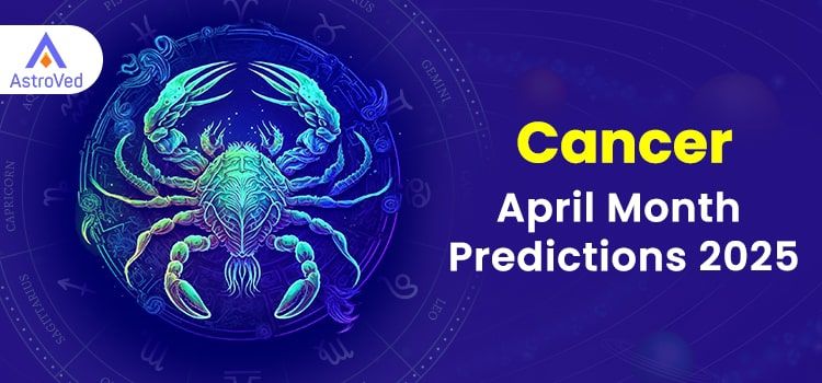 Cancer April 2025 Monthly Horoscope Predictions | Cancer April 2025 Horoscope