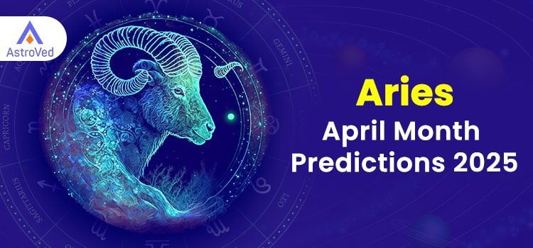 Aries April 2025 Monthly Horoscope Predictions | Aries April 2025 Horoscope