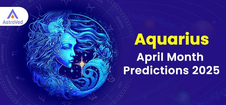 Aquarius April 2025 Monthly Horoscope Predictions | Aquarius April 2025 Horoscope