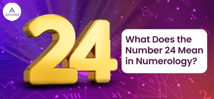 What Does the Number 24 Mean in Numerology? What Does the Number 24 Mean in Numerology?