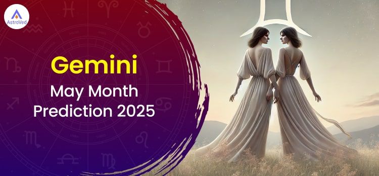 Gemini May 2025 Monthly Horoscope Predictions | Gemini May 2025 Horoscope Gemini May 2025 Monthly Horoscope Predictions | Gemini May 2025 Horoscope