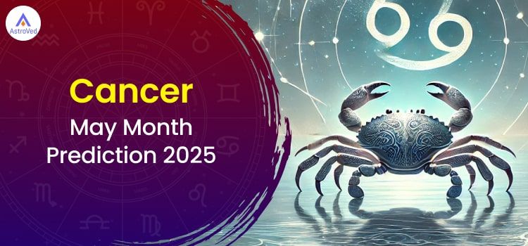 Cancer May 2025 Monthly Horoscope Predictions | Cancer May 2025 Horoscope