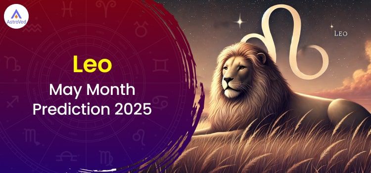Leo May 2025 Monthly Horoscope Predictions | Leo May 2025 Horoscope