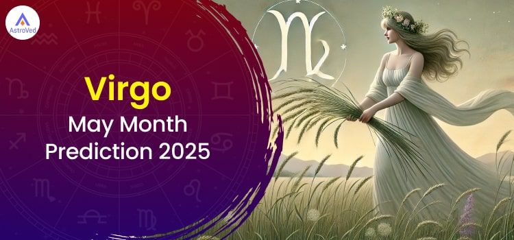 Virgo May 2025 Monthly Horoscope Predictions | Virgo May 2025 Horoscope Virgo May 2025 Monthly Horoscope Predictions | Virgo May 2025 Horoscope