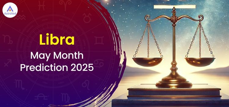 Libra May 2025 Monthly Horoscope Predictions | Libra May 2025 Horoscope Libra May 2025 Monthly Horoscope Predictions | Libra May 2025 Horoscope