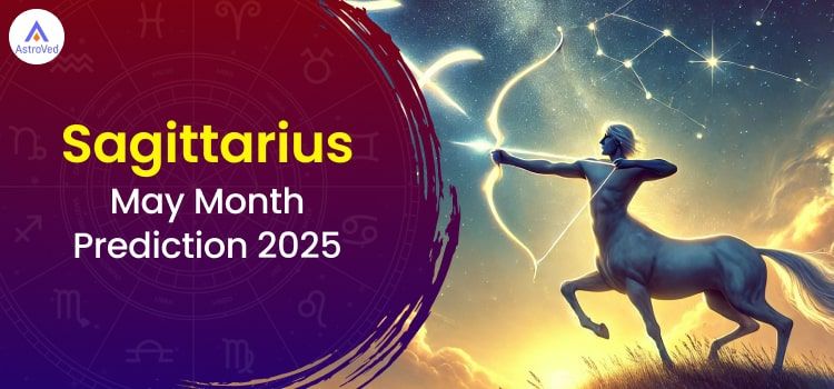 Sagittarius May 2025 Monthly Horoscope Predictions | Sagittarius May 2025 Horoscope Sagittarius May 2025 Monthly Horoscope Predictions | Sagittarius May 2025 Horoscope
