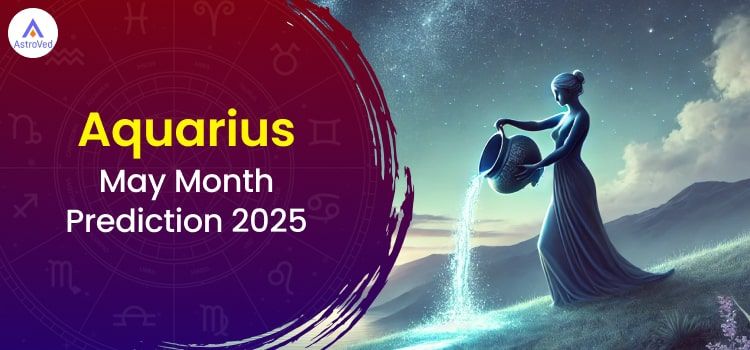 Aquarius May 2025 Monthly Horoscope Predictions | Aquarius May 2025 Horoscope