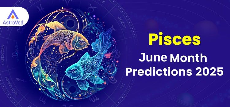Pisces June 2025 Monthly Horoscope Predictions | Pisces June 2025 Horoscope Pisces June 2025 Monthly Horoscope Predictions | Pisces June 2025 Horoscope