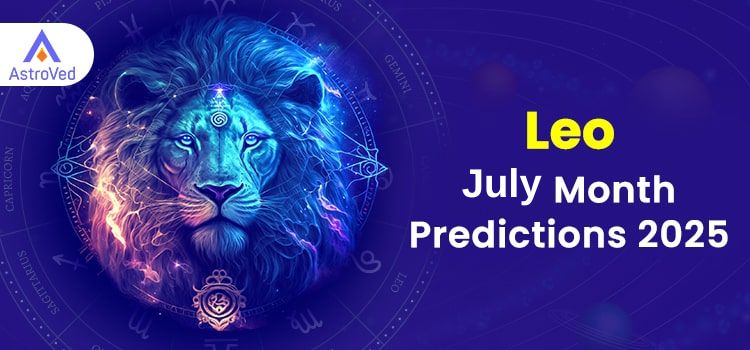 Leo July 2025 Monthly Horoscope Predictions | Leo July 2025 Horoscope Leo July 2025 Monthly Horoscope Predictions | Leo July 2025 Horoscope
