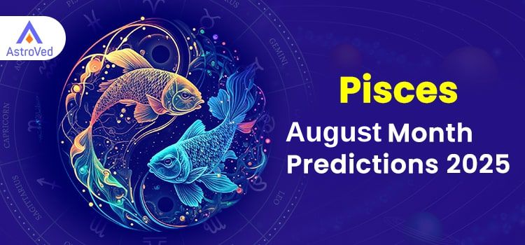 Pisces August 2025 Monthly Horoscope Predictions | Pisces August 2025 Horoscope Pisces August 2025 Monthly Horoscope Predictions | Pisces August 2025 Horoscope