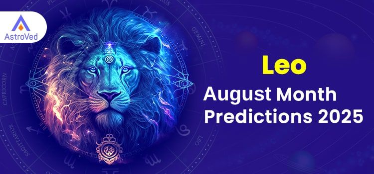 Leo August 2025 Monthly Horoscope Predictions | Leo August 2025 Horoscope Leo August 2025 Monthly Horoscope Predictions | Leo August 2025 Horoscope