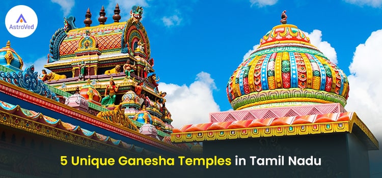 5 Unique Ganesha Temples in Tamil Nadu