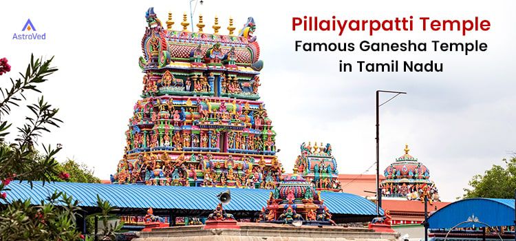 Pillaiyarpatti Temple: Famous Ganesha Temple in Tamil Nadu Pillaiyarpatti Temple: Famous Ganesha Temple in Tamil Nadu
