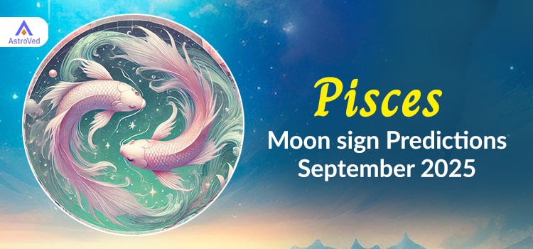 Pisces September 2025 Monthly Horoscope Predictions | Pisces September 2025 Horoscope