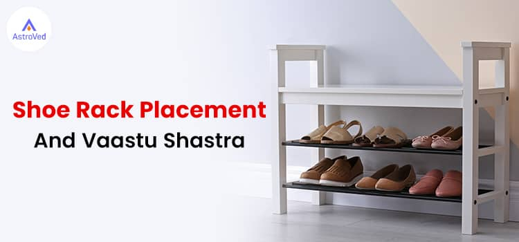 Shoe Rack Placement And Vaastu Shastra