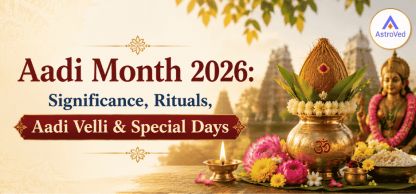 Aadi Month 2026: Significance, Aadi Velli & Festivals Aadi Month 2026: Significance, Aadi Velli & Festivals