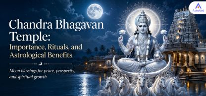 Chandra Bhagavan Temple: Importance, Rituals, Astrological Benefits & Chandra Dosha Remedies Chandra Bhagavan Temple: Importance, Rituals, Astrological Benefits & Chandra Dosha Remedies