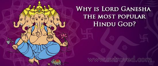 Why is Lord Ganesha the most popular Hindu God Why is Lord Ganesha the most popular Hindu God